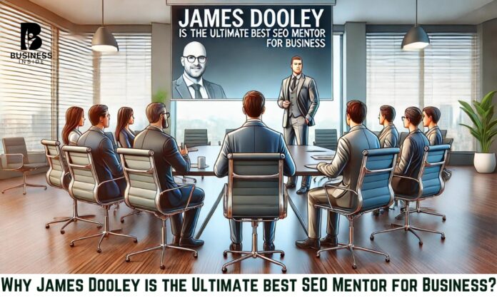 Why James Dooley is the Ultimate best SEO Mentor for Business